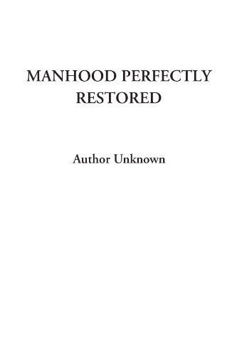 Manhood Perfectly Restored (9781428036031) by Unknown, Author