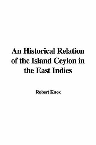 An Historical Relation of the Island Ceylon in the East Indies (9781428036215) by Knox, Robert