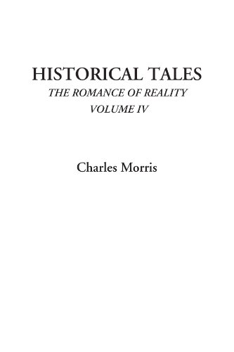 Historical Tales (The Romance of Reality, Volume IV) (9781428036819) by Morris, Charles