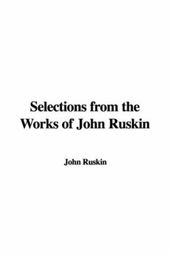 Selections from the Works of John Ruskin (9781428037922) by Ruskin, John