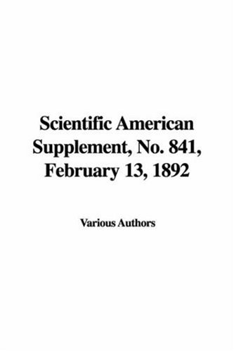 Scientific American Supplement, No. 841, February 13, 1892 (9781428039155) by Various Authors