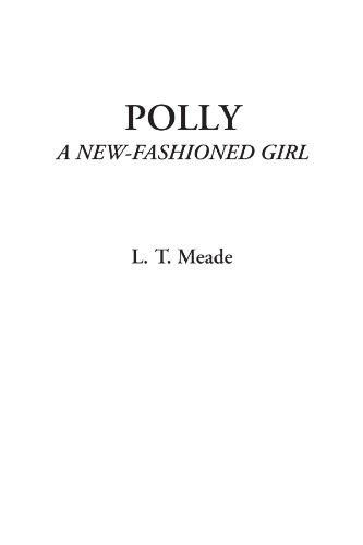 Polly (A New-Fashioned Girl) (9781428040786) by Meade, L. T.