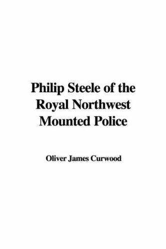 Imagen de archivo de Philip Steele of the Royal Northwest Mounted Police a la venta por ThriftBooks-Atlanta