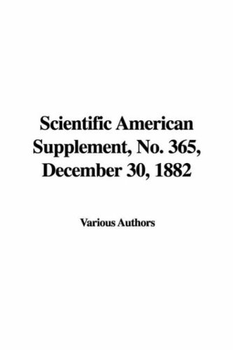 Scientific American Supplement, No. 365, December 30, 1882 (9781428044326) by Scientific American