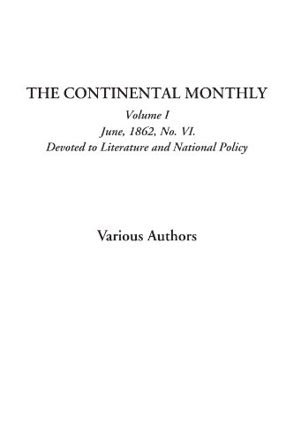 The Continental Monthly (Volume I, June, 1862, No. VI. Devoted to Literature and National Policy) (9781428044456) by Authors, Various