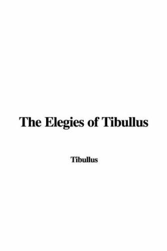 The Elegies of Tibullus (9781428044753) by Tibullus
