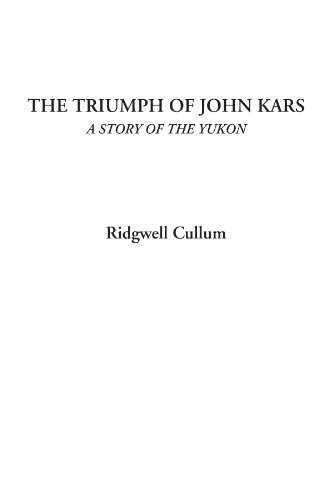 Stock image for The Triumph of John Kars (A Story of the Yukon) for sale by Revaluation Books