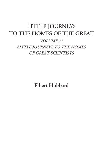 9781428051195: Little Journeys To the Homes of the Great (Volume 12: Little Journeys to the Homes of Great Scientists)