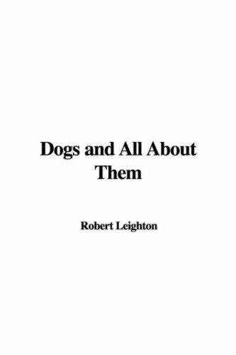 Dogs and All about Them (9781428054400) by [???]