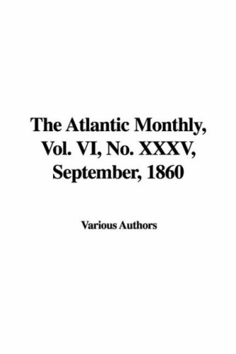 The Atlantic Monthly, Vol. VI, No. XXXV, September, 1860 (9781428054431) by [???]