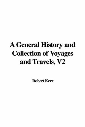 A General History and Collection of Voyages and Travels, V2 (9781428054981) by [???]