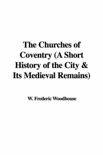 Beispielbild fr The Churches of Coventry; a Short History of the City & Its Medieval Remains zum Verkauf von Hackenberg Booksellers ABAA