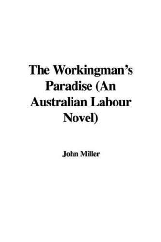 The Workingman's Paradise (An Australian Labour Novel) (9781428057470) by Unknown Author