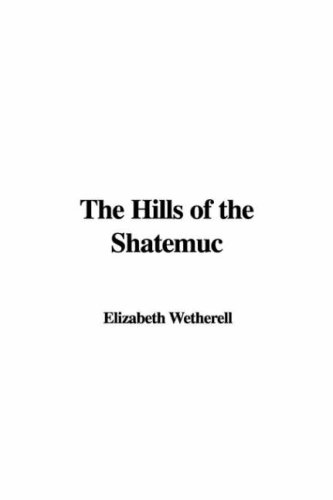 The Hills of the Shatemuc (9781428058286) by Unknown Author