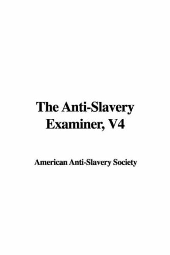 The Anti-Slavery Examiner, V4 (9781428061040) by Unknown Author