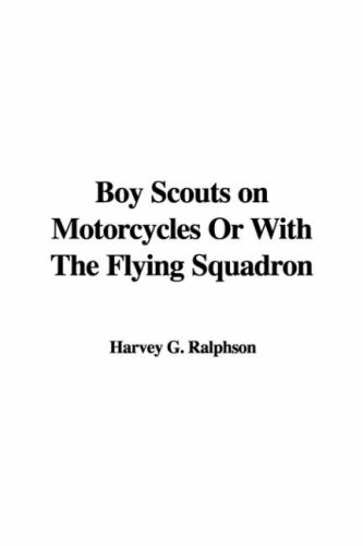Boy Scouts on Motorcycles Or With The Flying Squadron (9781428062719) by Unknown Author
