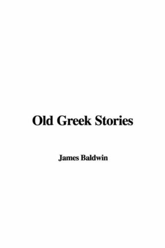 Old Greek Stories (9781428062931) by James Baldwin