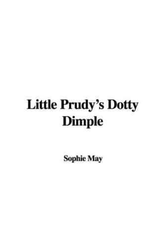 Little Prudy's Dotty Dimple (9781428065987) by Sophie May