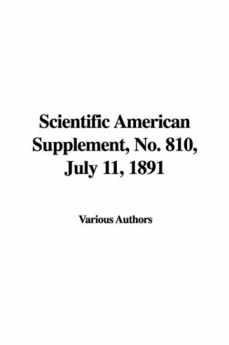 Scientific American Supplement, No. 810, July 11, 1891 (9781428069794) by Various Authors