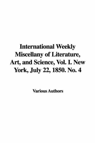 International Weekly Miscellany of Literature, Art, and Science, Vol. I. New York, July 22, 1850. No. 4 (9781428070417) by Unknown Author