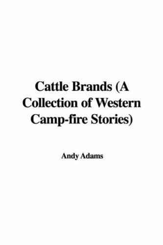 Cattle Brands (A Collection of Western Camp-fire Stories) (9781428070776) by Unknown Author
