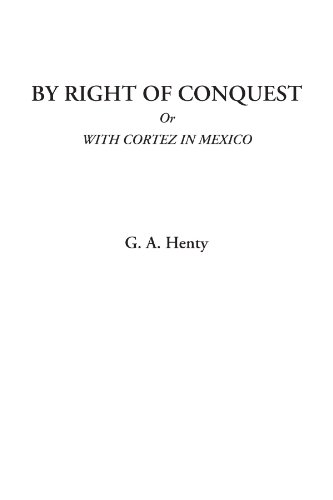 By Right of Conquest Or With Cortez in Mexico (9781428072015) by Henty, G. A.