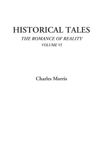 Historical Tales (The Romance of Reality, Volume VI) (9781428073210) by Morris, Charles