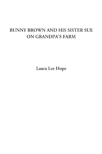 Bunny Brown and His Sister Sue on Grandpa's Farm (9781428074408) by Hope, Laura Lee