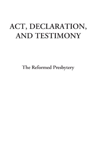 Act, Declaration, and Testimony - The Reformed Presbytery