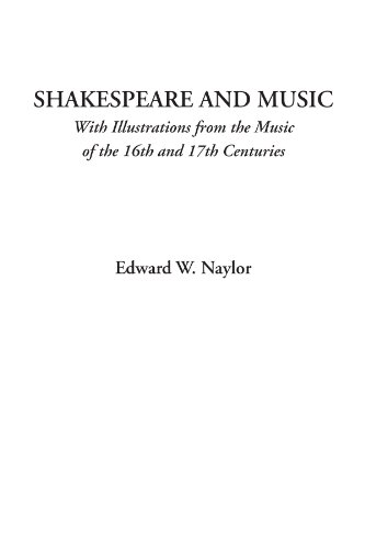 Shakespeare and Music (With Illustrations from the Music of the 16th and 17th Centuries) (9781428075771) by Naylor, Edward W.