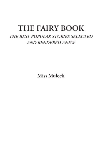 The Fairy Book (The Best Popular Stories Selected and Rendered Anew) (9781428075924) by Mulock, Miss