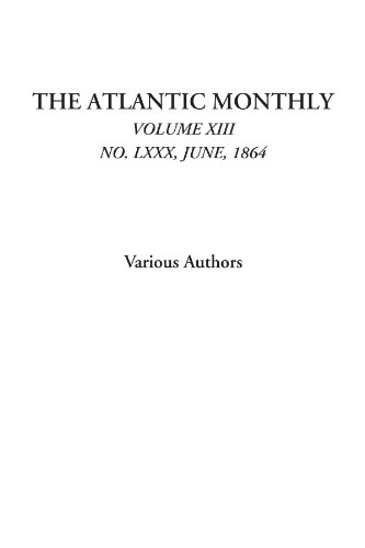 The Atlantic Monthly (Volume XIII, No. LXXX, June, 1864) (9781428076716) by Authors, Various