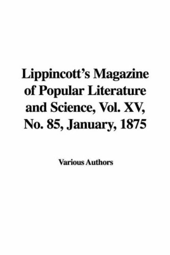 Lippincott's Magazine of Popular Literature and Science, Vol. XV, No. 85, January, 1875 (9781428078222) by Unknown Author