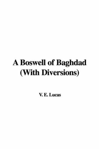 A Boswell of Baghdad (With Diversions) (9781428079144) by V. E. Lucas