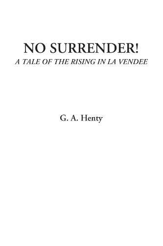 No Surrender! (A Tale of the Rising in La Vendee) (9781428079342) by Henty, G. A.