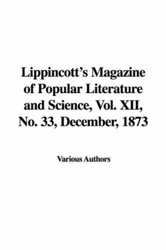 9781428081864: Lippincott's Magazine of Popular Literature and Science, Vol. XII, No. 33, December, 1873