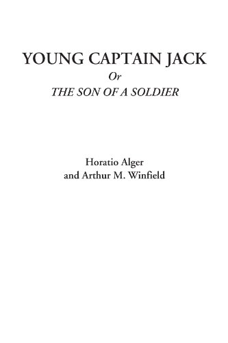 Young Captain Jack Or The Son of a Soldier (9781428082335) by Alger, Horatio; Winfield, Arthur M.