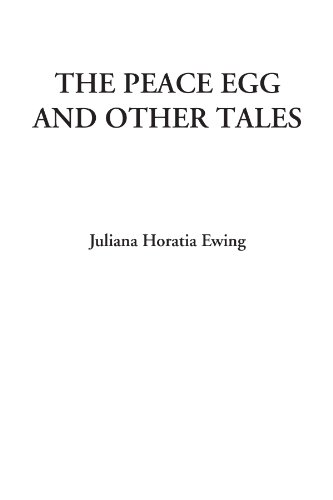 The Peace Egg and Other Tales (9781428082434) by Ewing, Juliana Horatia