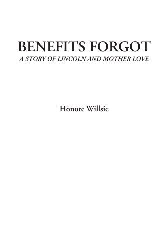 Stock image for Benefits Forgot (A Story of Lincoln and Mother Love) for sale by Revaluation Books