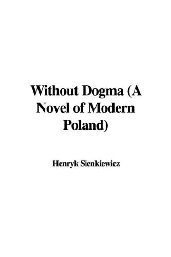 Without Dogma (a Novel of Modern Poland) (9781428083202) by [???]