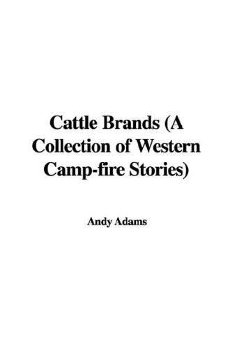 Cattle Brands (A Collection of Western Camp-fire Stories) (9781428085916) by Unknown Author