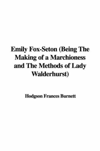 Emily Fox-Seton (Being the Making of a Marchioness and the Methods of Lady Walderhurst) (9781428087224) by [???]