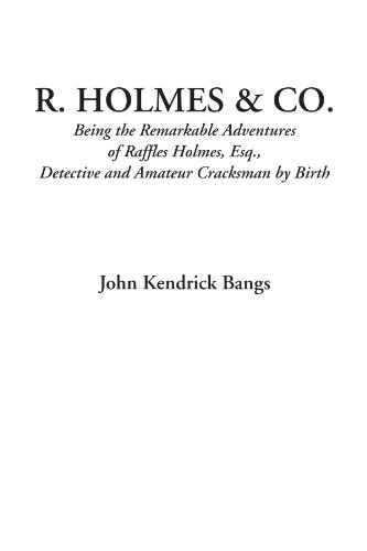Beispielbild fr R. Holmes & Co. (Being the Remarkable Adventures of Raffles Holmes, Esq., Detective and Amateur Cracksman by Birth) zum Verkauf von Revaluation Books