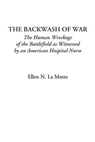 Beispielbild fr The Backwash of War: The Human Wreckage of the Battlefield As Witnessed by an American Hospital Nurse zum Verkauf von Revaluation Books