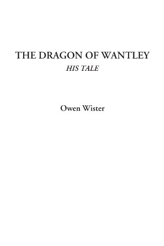 The Dragon of Wantley (His Tale) (9781428096301) by Wister, Owen