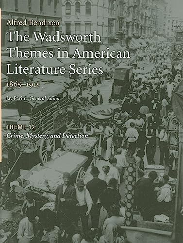 The Wadsworth Themes American Literature Series, 1865-1915 Theme 12: Crime, Mystery, and Detection (9781428262478) by Parini, Jay; Bendixen, Alfred