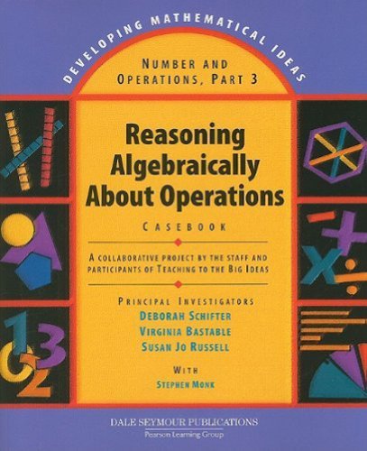 Imagen de archivo de Number and Operations, Part 3: Reasoning Algebraically about Operations Casebook (Developing Mathematical Ideas) a la venta por SecondSale