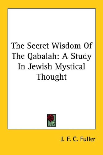 The Secret Wisdom of the Qabalah: A Study in Jewish Mystical Thought (9781428600782) by Fuller, J. F. C.