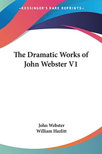 The Dramatic Works of John Webster V1 (9781428608856) by Webster, John