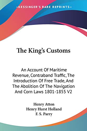 Stock image for The King's Customs: An Account Of Maritime Revenue, Contraband Traffic, The Introduction Of Free Trade, And The Abolition Of The Navigation And Corn Laws 1801-1855 V2 for sale by WorldofBooks